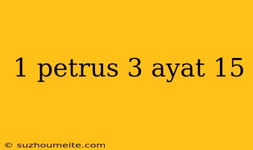 1 Petrus 3 Ayat 15