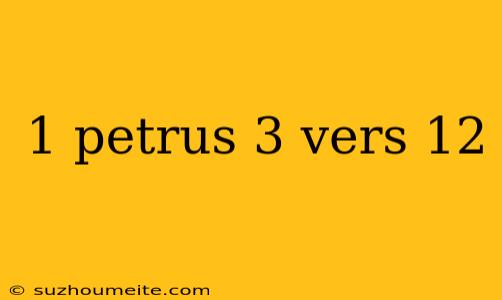 1 Petrus 3 Vers 12