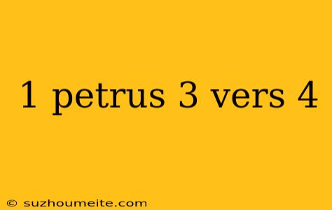 1 Petrus 3 Vers 4