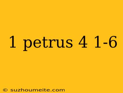 1 Petrus 4 1-6