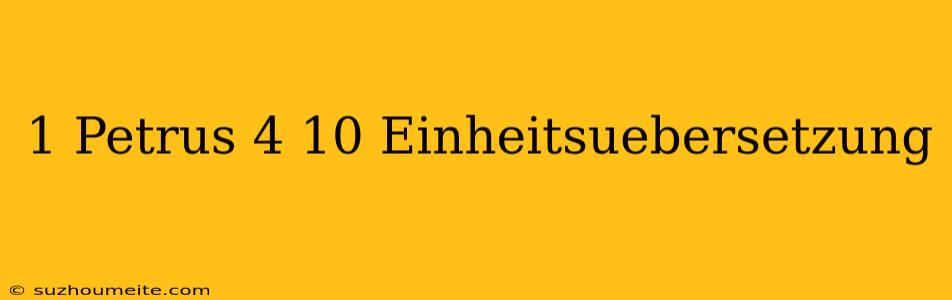 1 Petrus 4 10 Einheitsübersetzung