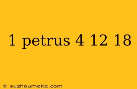 1 Petrus 4 12 18