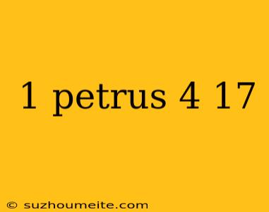 1 Petrus 4 17