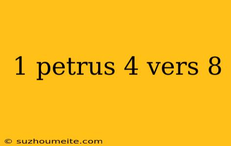 1 Petrus 4 Vers 8