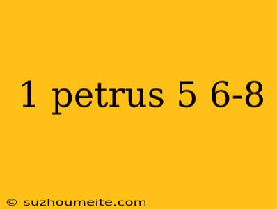 1 Petrus 5 6-8