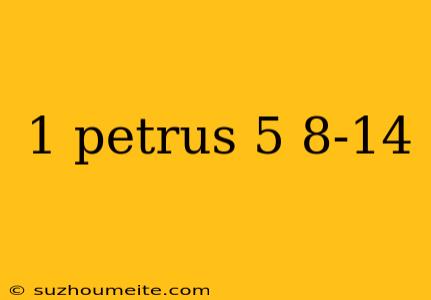 1 Petrus 5 8-14