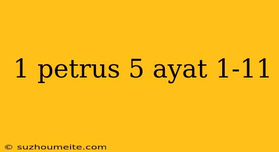 1 Petrus 5 Ayat 1-11