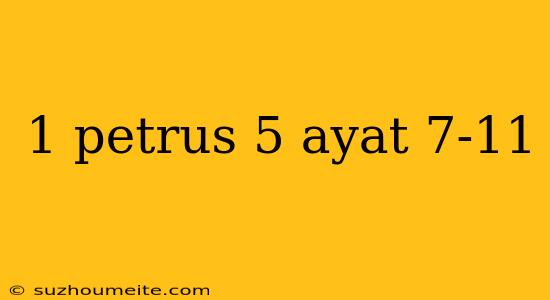 1 Petrus 5 Ayat 7-11