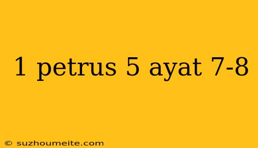 1 Petrus 5 Ayat 7-8