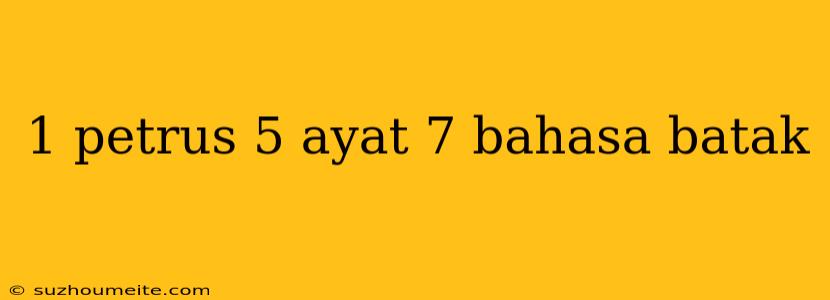 1 Petrus 5 Ayat 7 Bahasa Batak