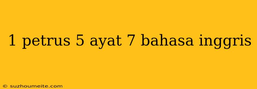 1 Petrus 5 Ayat 7 Bahasa Inggris