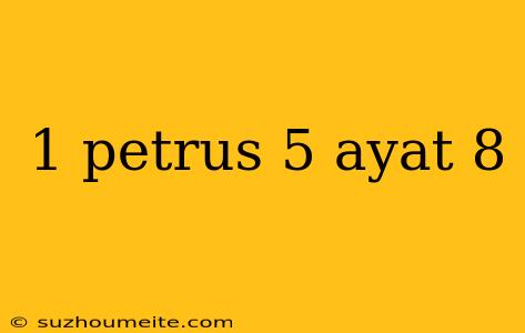 1 Petrus 5 Ayat 8