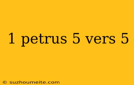 1 Petrus 5 Vers 5