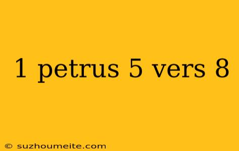 1 Petrus 5 Vers 8