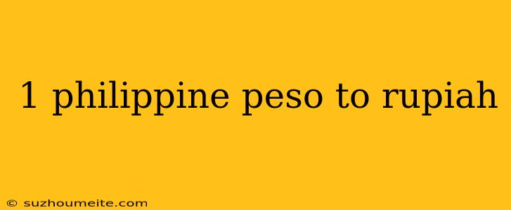 1 Philippine Peso To Rupiah