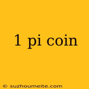 1 Pi Coin