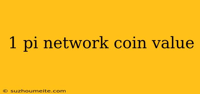 1 Pi Network Coin Value