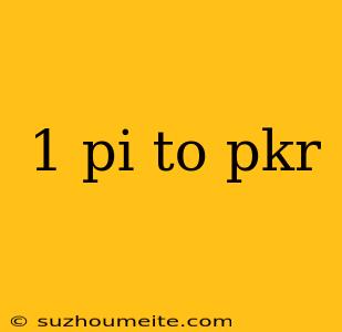 1 Pi To Pkr