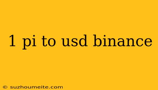 1 Pi To Usd Binance