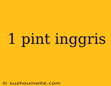 1 Pint Inggris