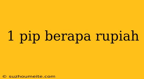 1 Pip Berapa Rupiah