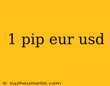 1 Pip Eur Usd