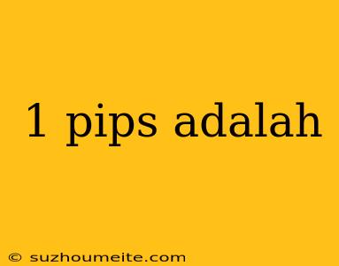 1 Pips Adalah