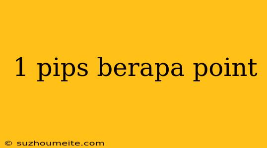 1 Pips Berapa Point