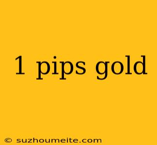 1 Pips Gold