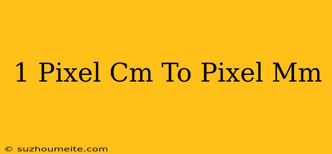 1 Pixel/cm To Pixel/mm