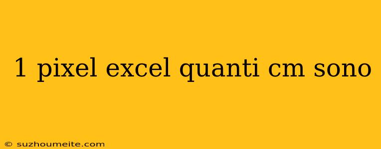 1 Pixel Excel Quanti Cm Sono