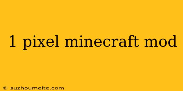 1 Pixel Minecraft Mod