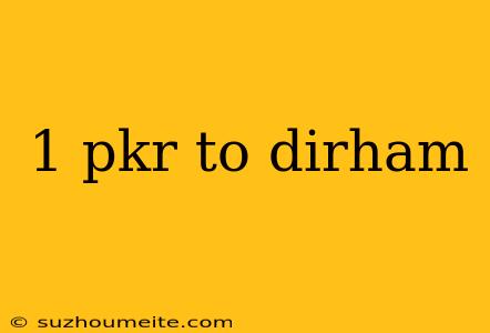 1 Pkr To Dirham