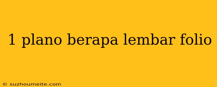 1 Plano Berapa Lembar Folio