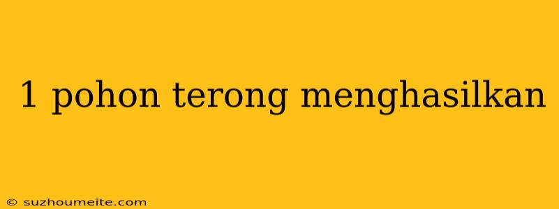 1 Pohon Terong Menghasilkan