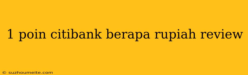 1 Poin Citibank Berapa Rupiah Review