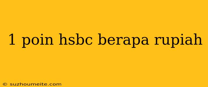 1 Poin Hsbc Berapa Rupiah