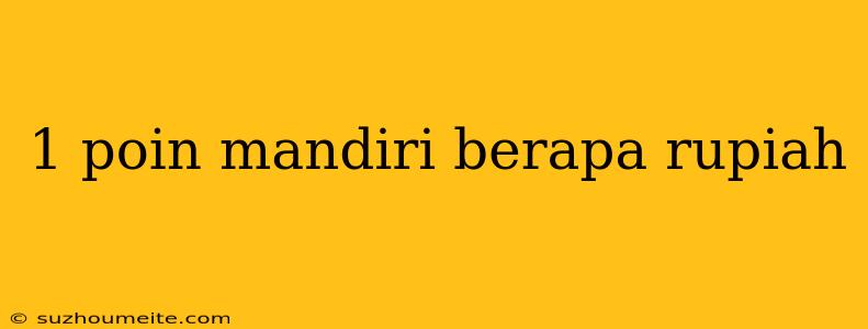 1 Poin Mandiri Berapa Rupiah