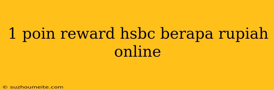 1 Poin Reward Hsbc Berapa Rupiah Online