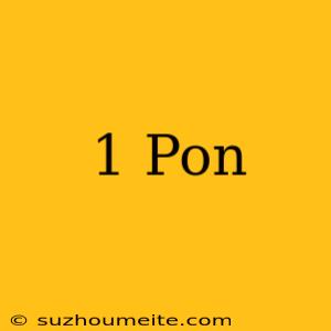 1 Pon =