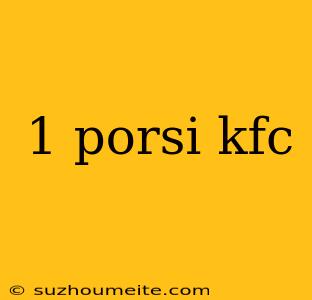 1 Porsi Kfc