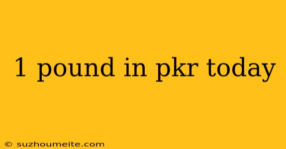 1 Pound In Pkr Today