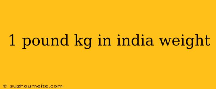 1 Pound Kg In India Weight