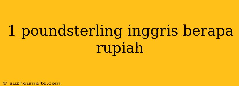 1 Poundsterling Inggris Berapa Rupiah