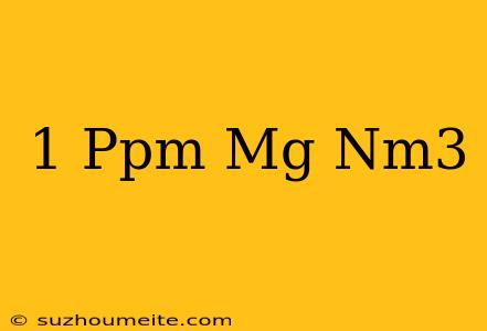 1 Ppm = Mg/nm3