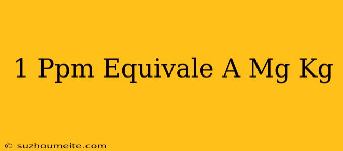 1 Ppm Equivale A Mg/kg