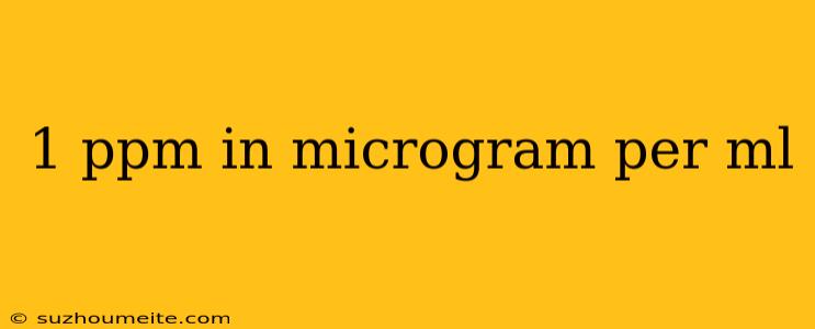 1 Ppm In Microgram Per Ml