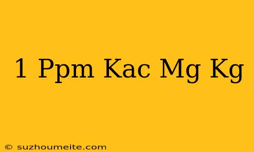 1 Ppm Kaç Mg/kg