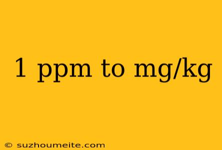 1 Ppm To Mg/kg