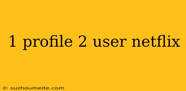 1 Profile 2 User Netflix